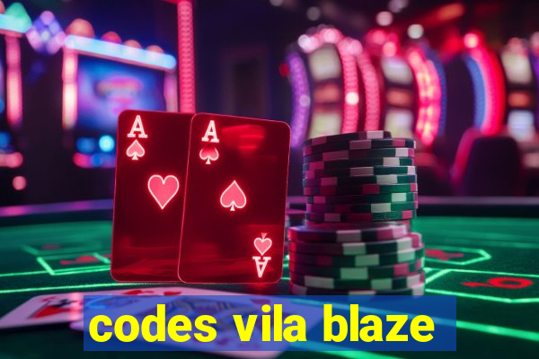 codes vila blaze